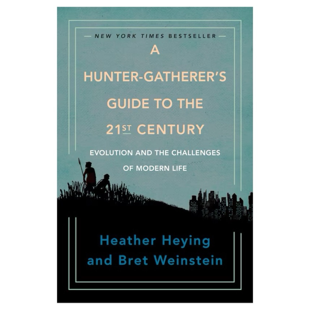 🌸3 for 2🌸 A Hunter-Gatherer’s Guide to the 21st Century | Heying & Weinstein